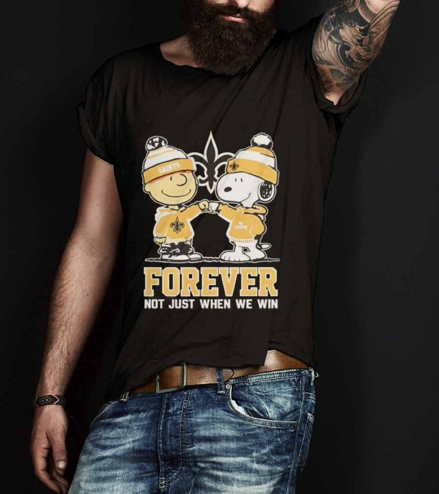 Peanut Snoopy Charlie Brown New Orleans Saints Forever Not Just When We Win Fist Bump T-Shirt