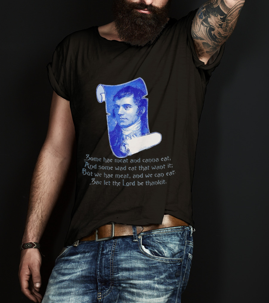Robert Burns Scotland Some Hae Meat And Canna Eat T-Shirt