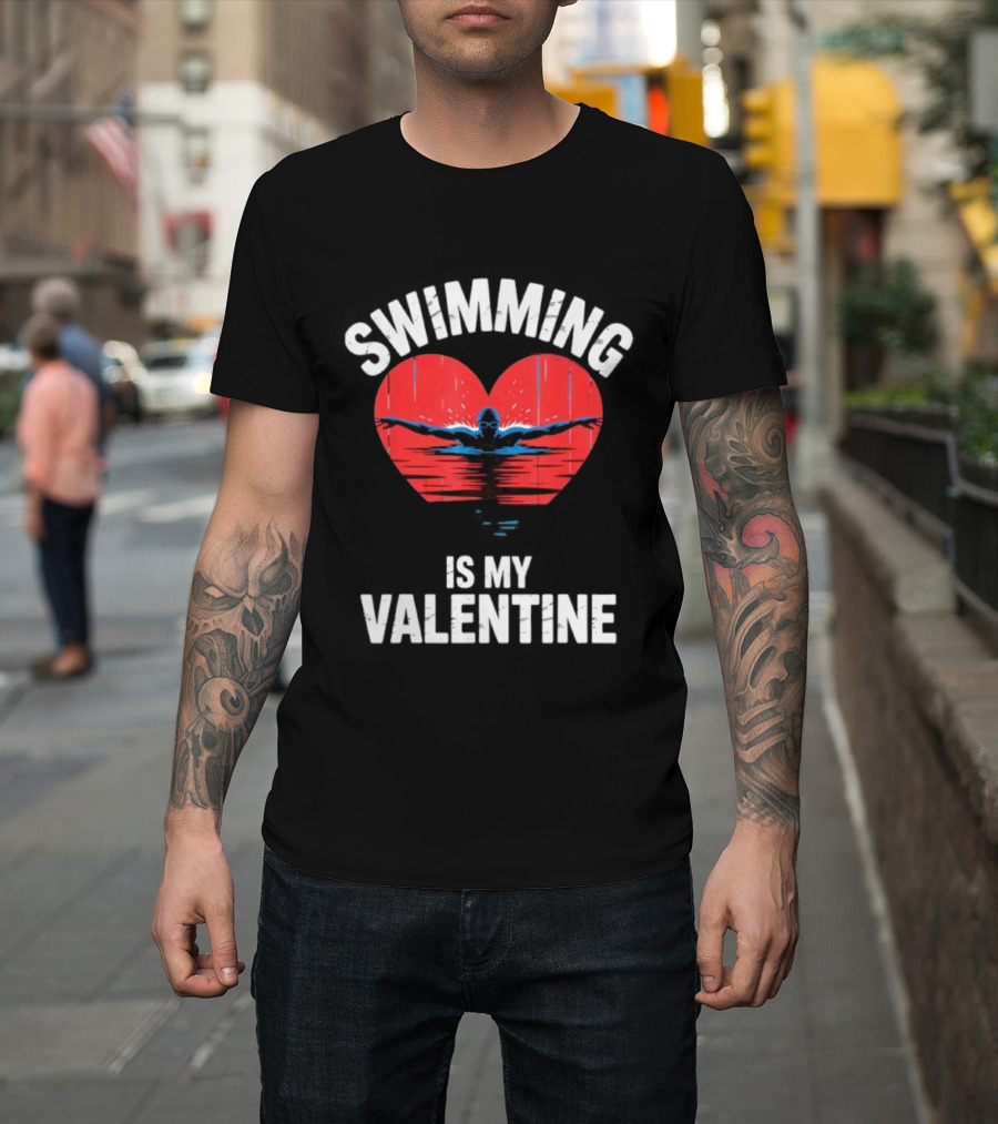 Swimming Is My Valentine Heart Swimmer T-Shirt