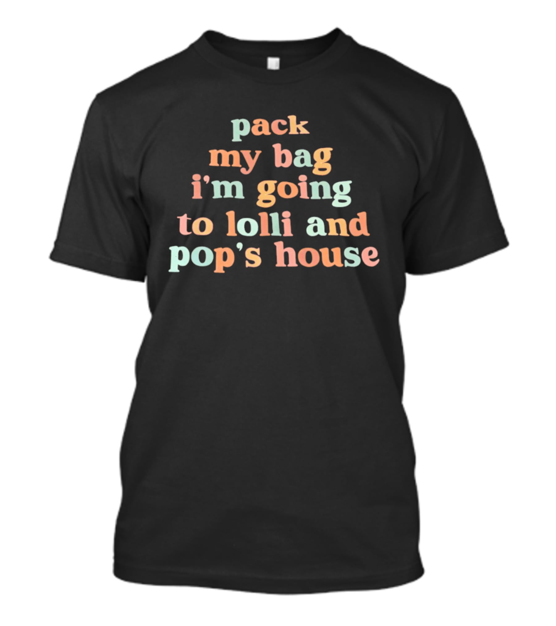 Pack My Bag I'm Going To Lolli And Pop's House T-Shirt