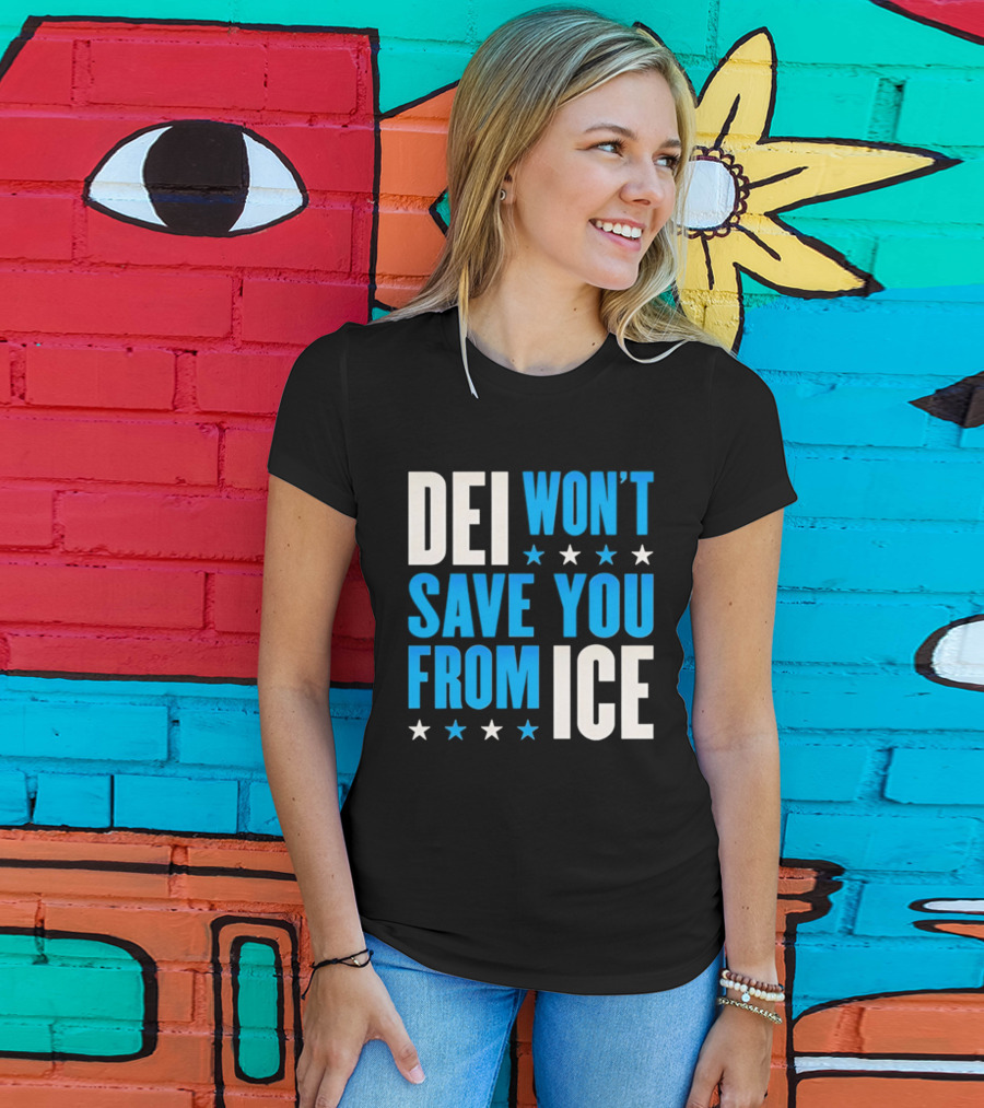 DEI Won't Save You From ICE Stars T-Shirt