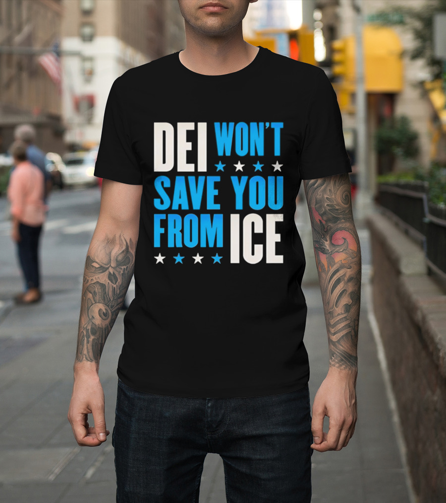 DEI Won't Save You from ICE Stars T-Shirt