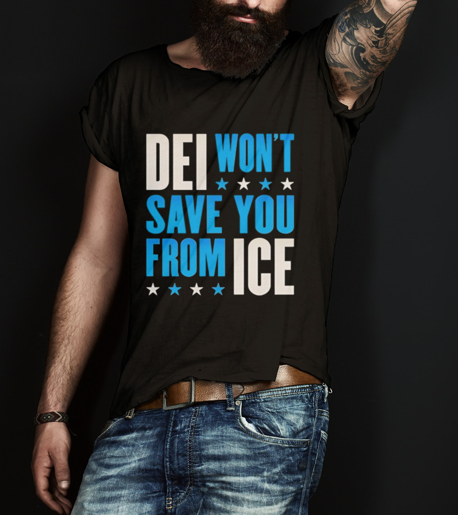 DEI Won't Save You From ICE Stars T-Shirt