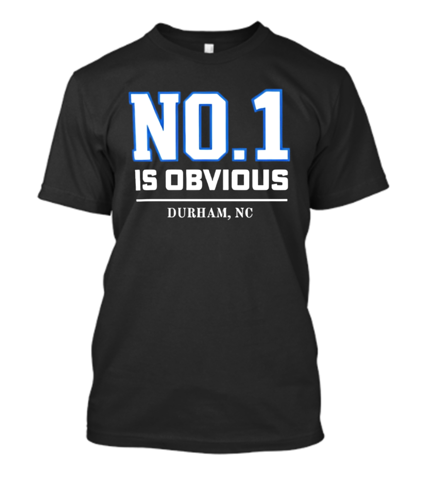 No 1 Is Obvious Durham NC T-Shirt
