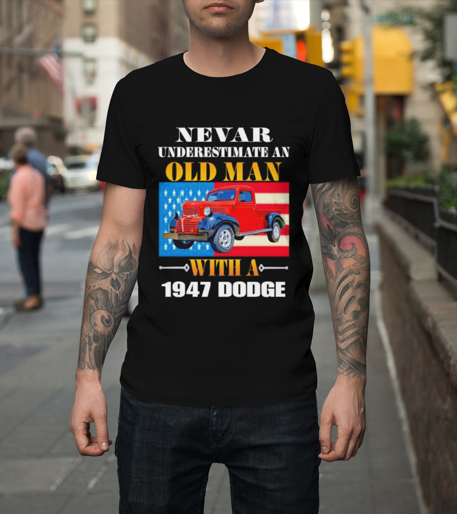 Nevar Underestimate An Old Man With A 1947 Dodge American Flag T-Shirt