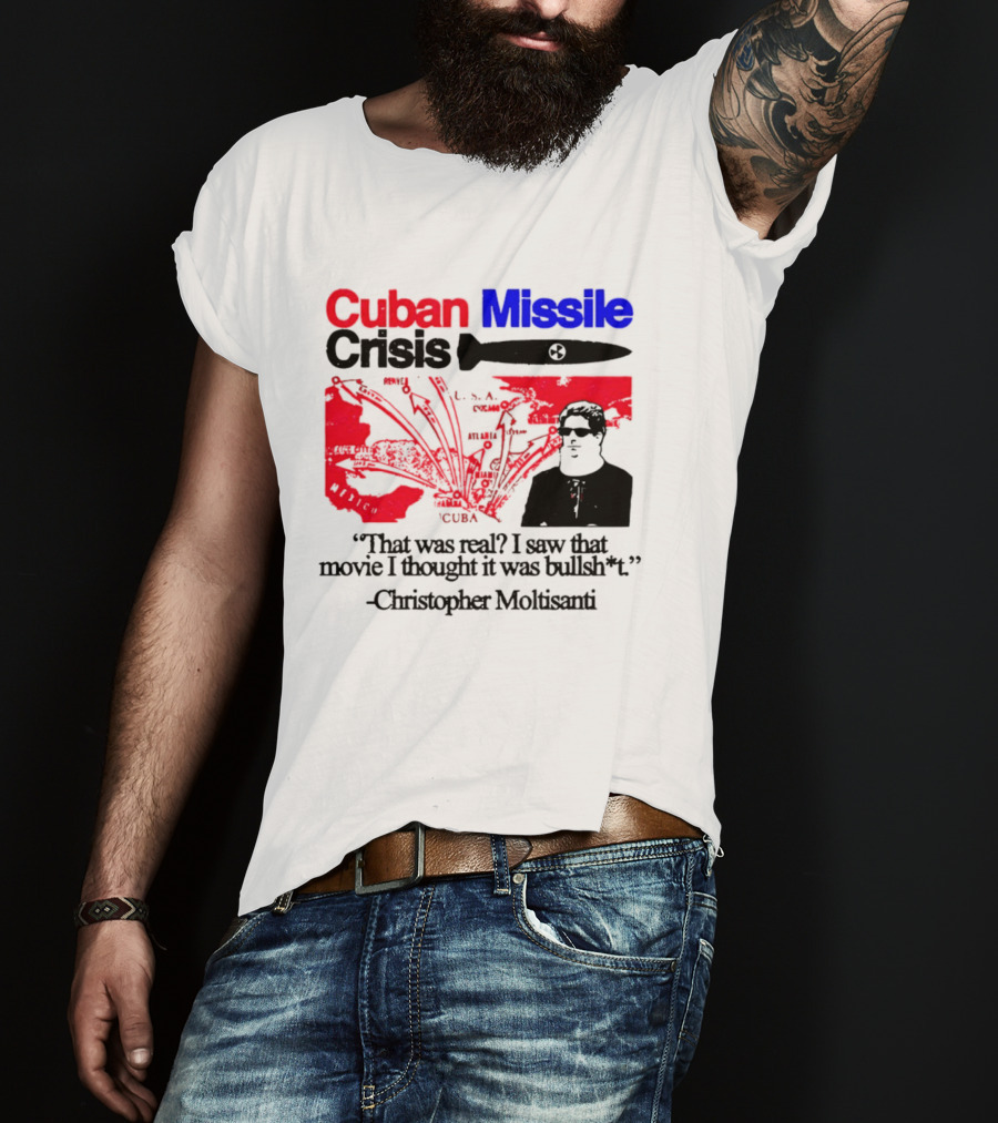 Cuban Missile Crisis Real Movie Quote Christopher Moltisanti T-Shirt