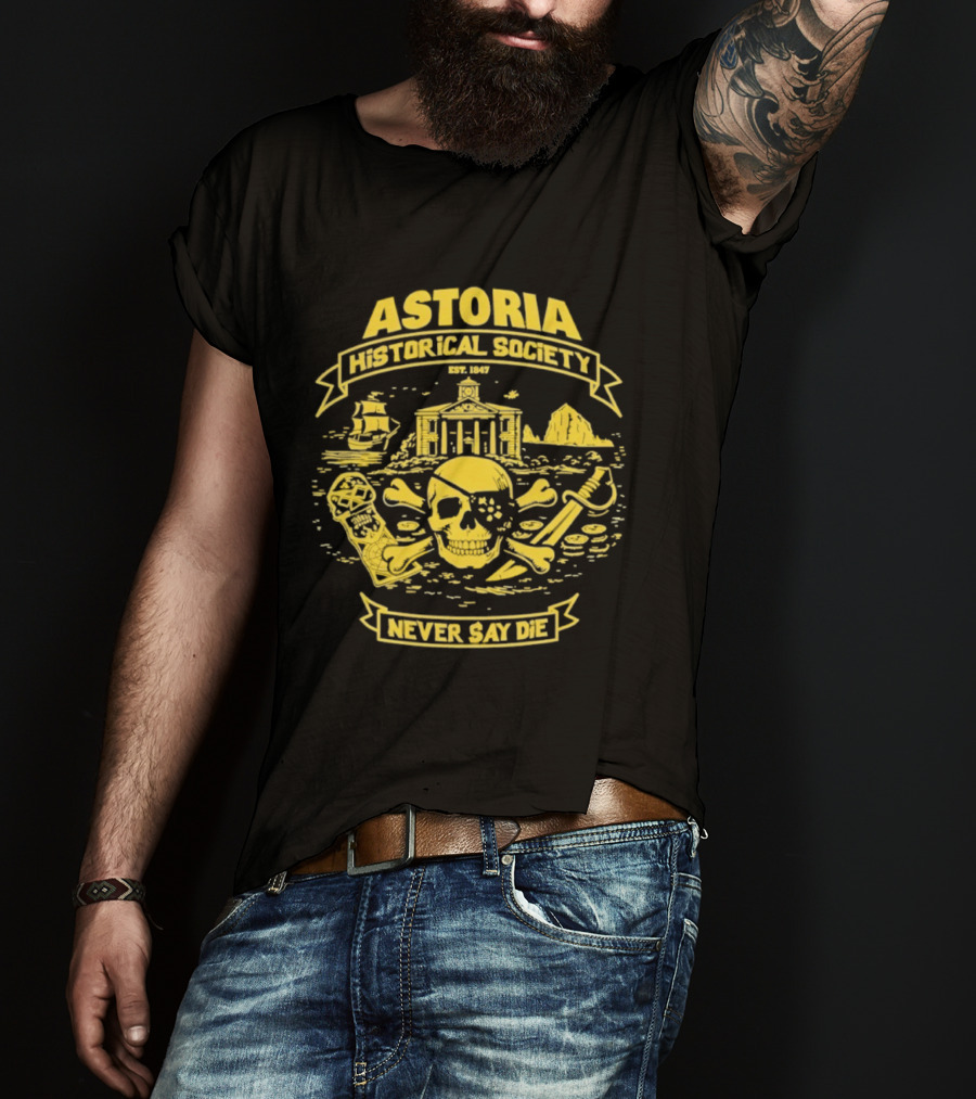 Astoria Historical Society Skull And Crossbones Never Say Die Since 1985 T-Shirt