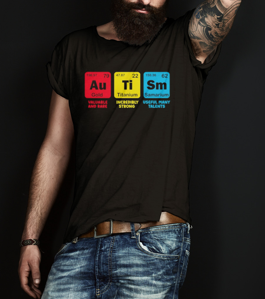 Au Gold Valuable And Rare Ti Titanium Incredibly Strong Sm Samarium Useful Many Talents T-Shirt