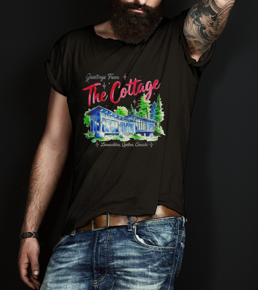 Greetings From The Cottage Lanaudiere Quebec Canada Scenic Retreat T-Shirt