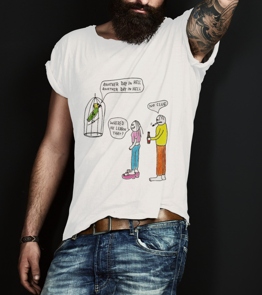 Another Day In Hell Parrot No Clue Discussion T-Shirt