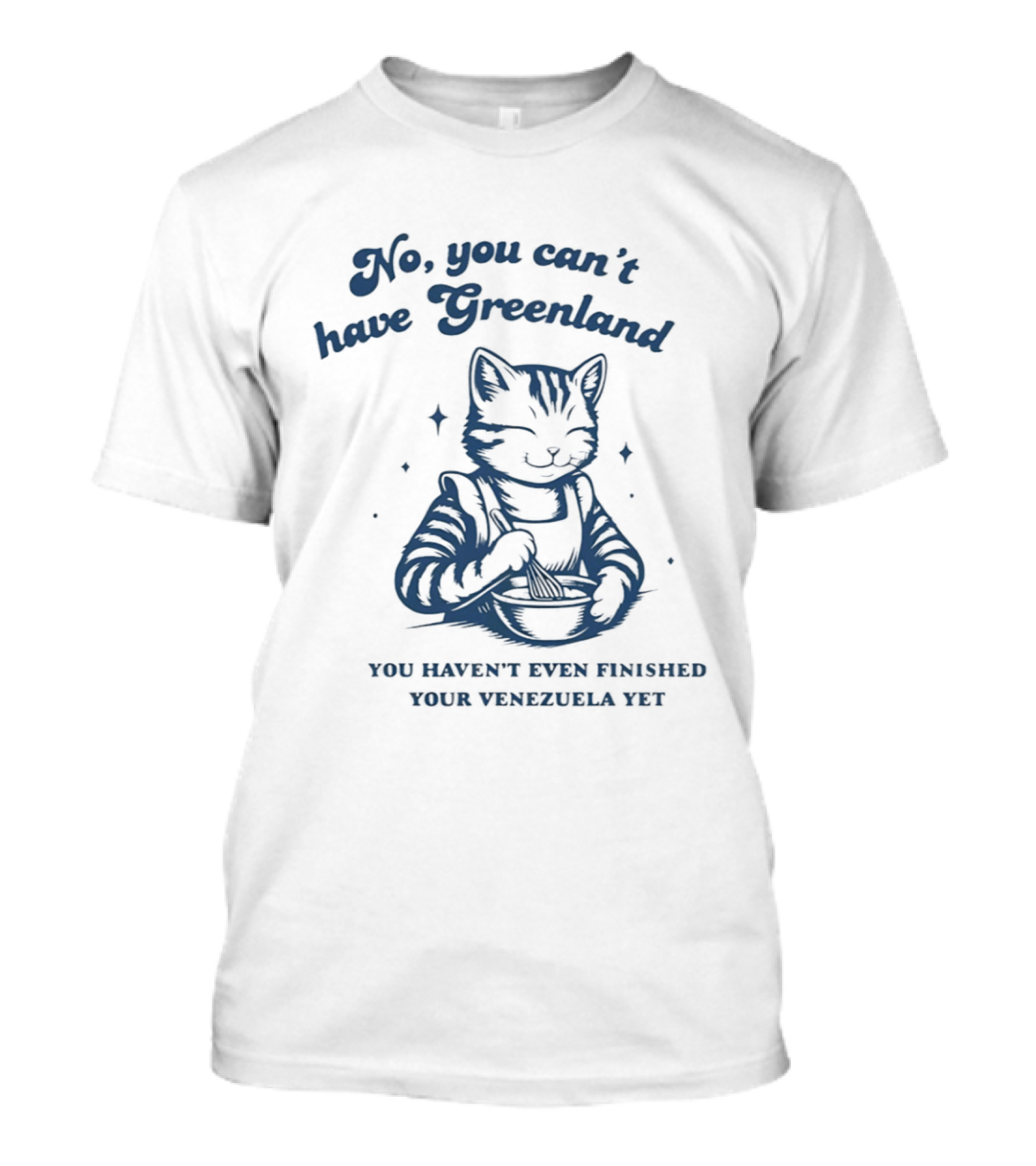 Cat Eating No You Can't Have Greenland Haven't Finished Venezuelan Yet T-Shirt