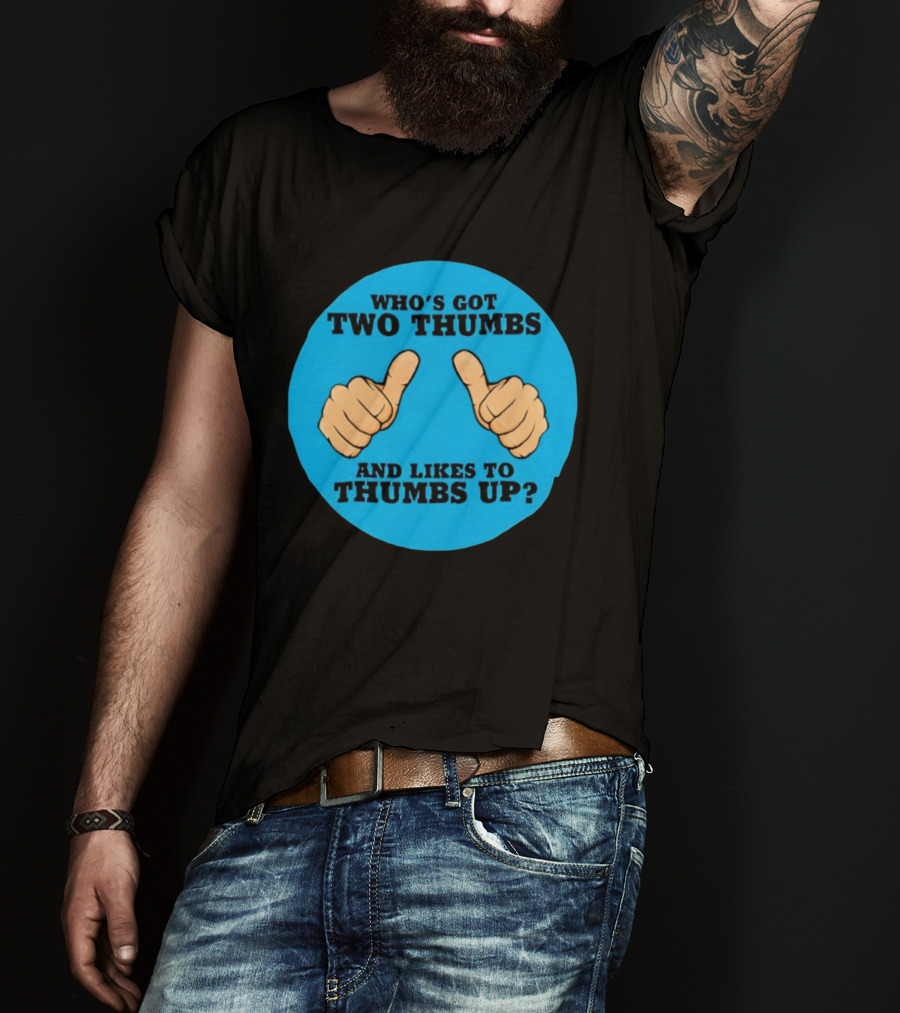 Who's Got Two Thumbs And Likes To Thumbs Up? T-Shirt