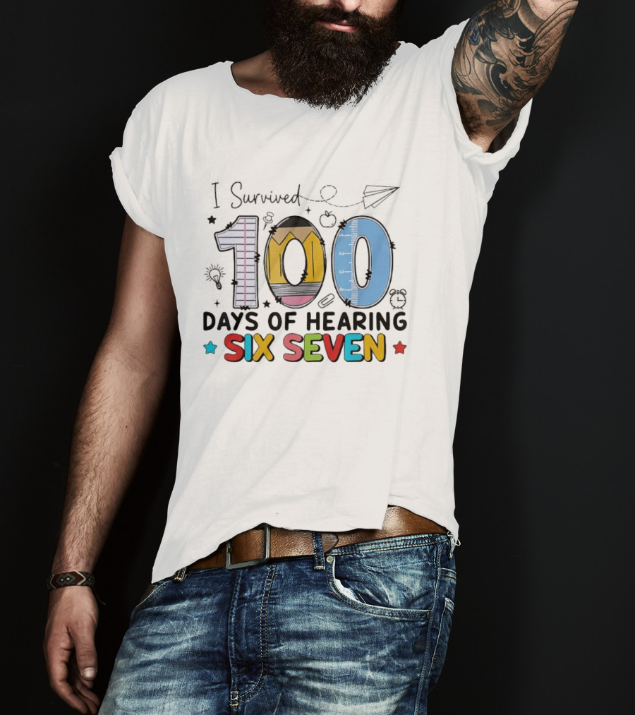 I Survived 100 Days Of Hearing Six Seven Teacher T-Shirt