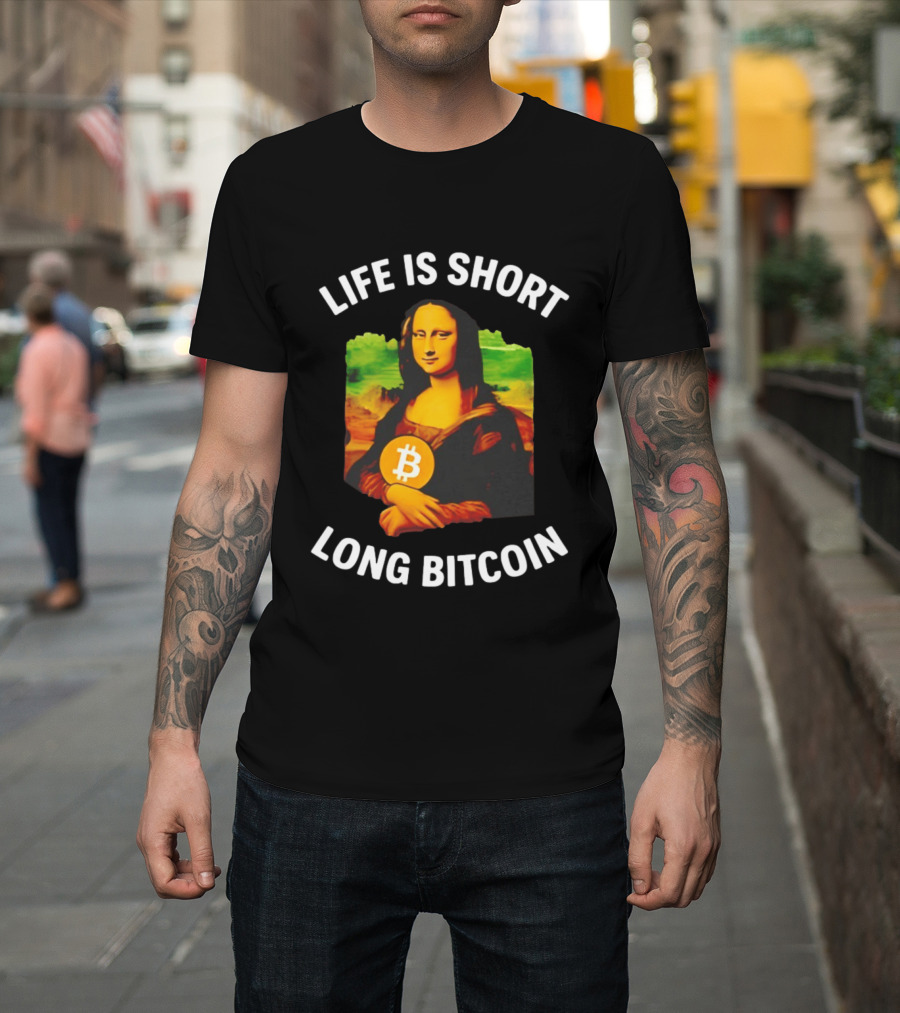 Life Is Short Long Bitcoin Mona Lisa T-Shirt