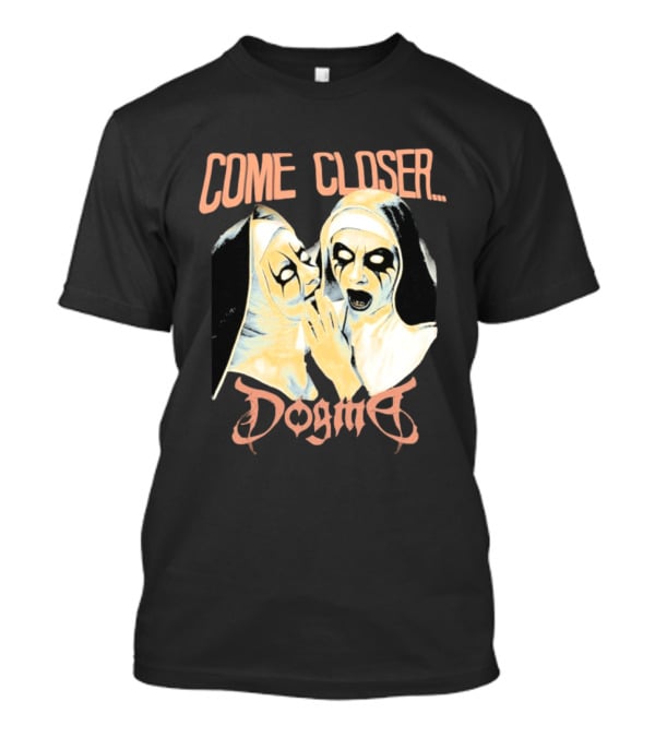 Come Closer Dogma Nuns T-Shirt