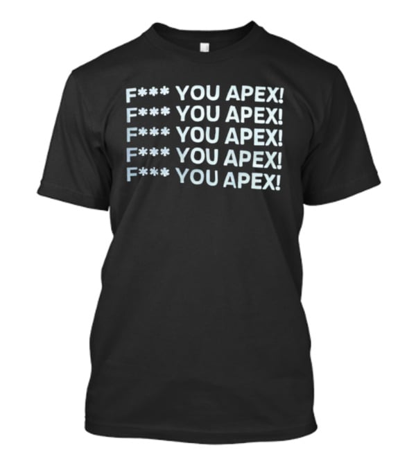 F*** You Apex! Bold Statement Apparel Repeated Expletive T-Shirt