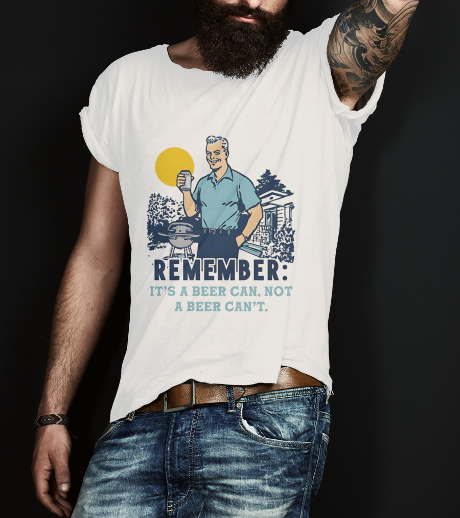 Remember It's A Beer Can Not A Beer Can't Retro Grill BBQ Humor T-Shirt