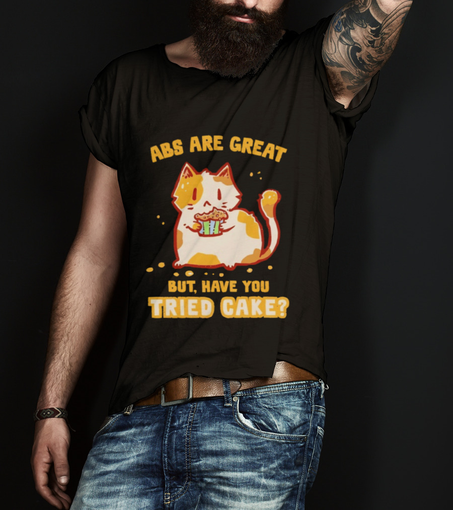 Abs Are Great But Have You Tried Cake Cat Eating Dessert T-Shirt