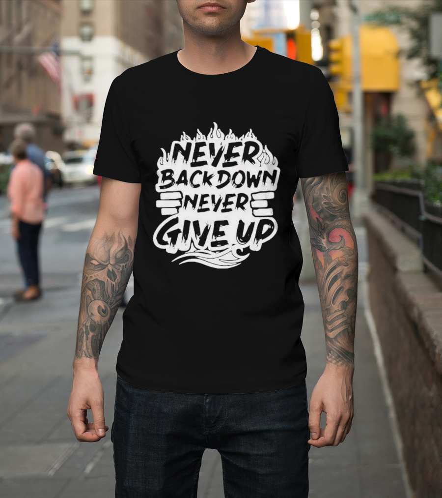 Never Back Down Never Give Up Motivational Fire Flame T-Shirt