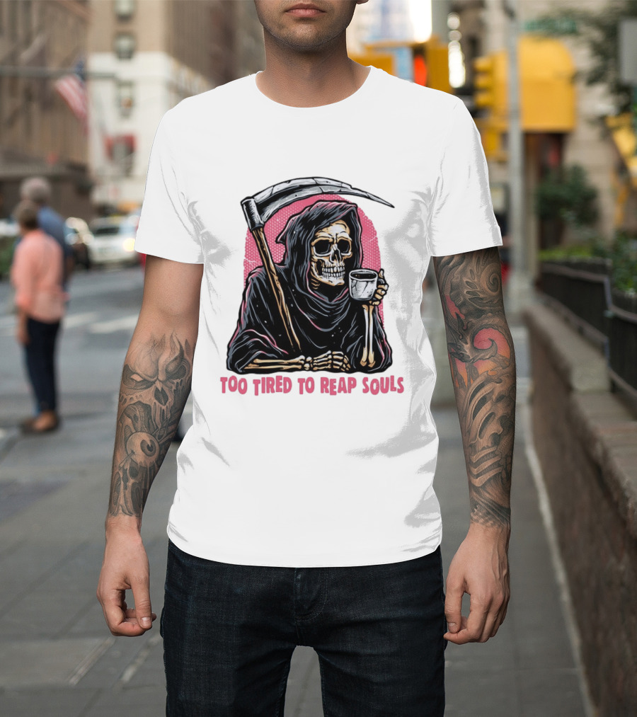Tired Grim Reaper With Cup Of Coffee Too Tired To Reap Souls T-Shirt