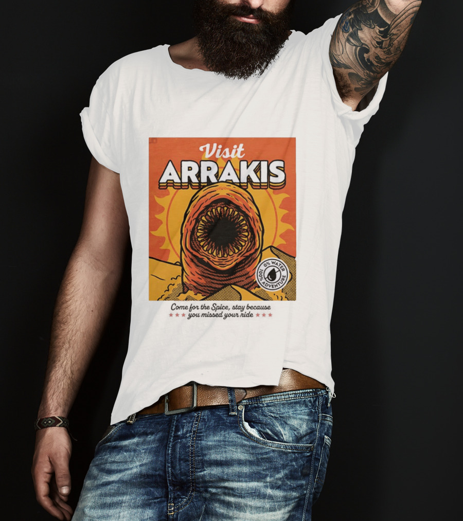Visit Arrakis 100% Adventure 0% Water Come For The Spice Stay Because You Missed Your Ride T-Shirt
