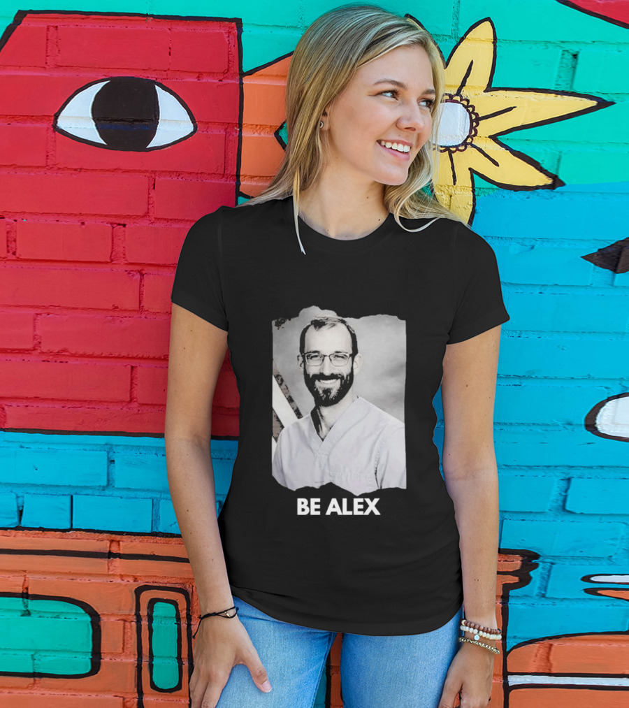 Be Alex Pretty Rest In Power Memorial Alex Jeffrey Pretti T-Shirt