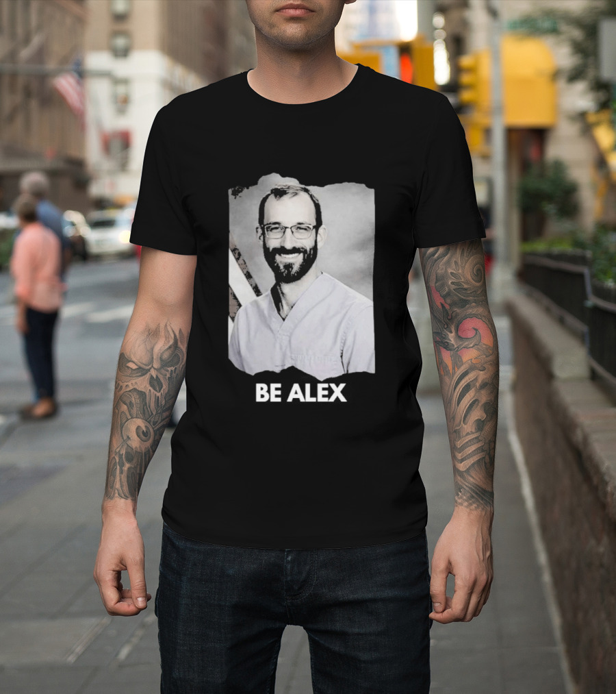 Be Alex Pretty Rest In Power Memorial Alex Jeffrey Pretti T-Shirt