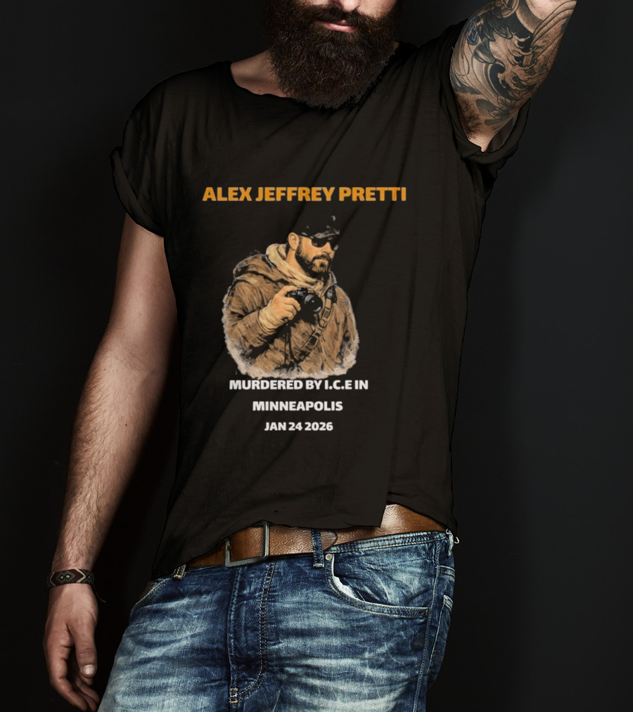 Alex Jeffrey Pretti Murdered By I.C.E In Minneapolis Jan 24 2026 T-Shirt