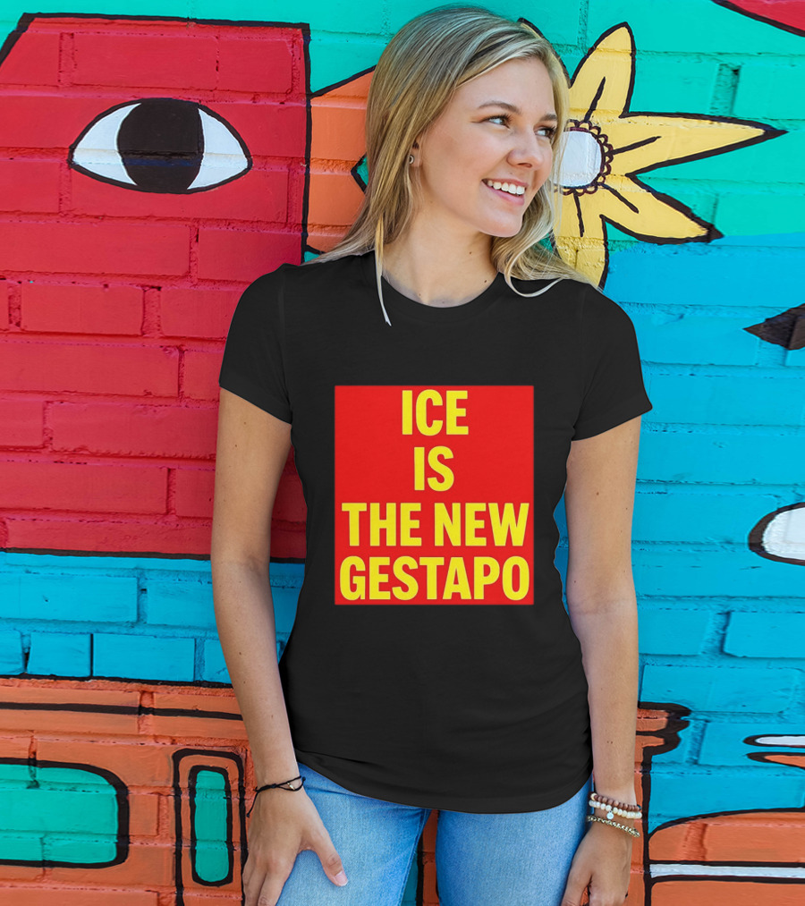 ICE Is The New Gestapo T-Shirt