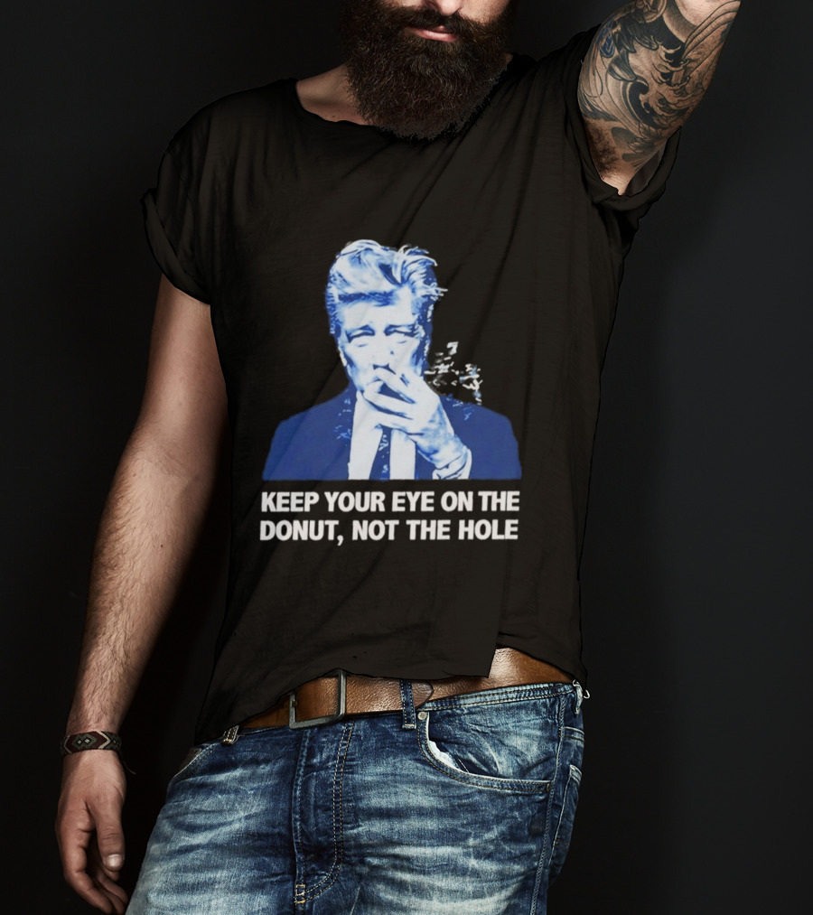 David Lynch Smoking Keep Your Eye On The Donut Not The Hole T-Shirt