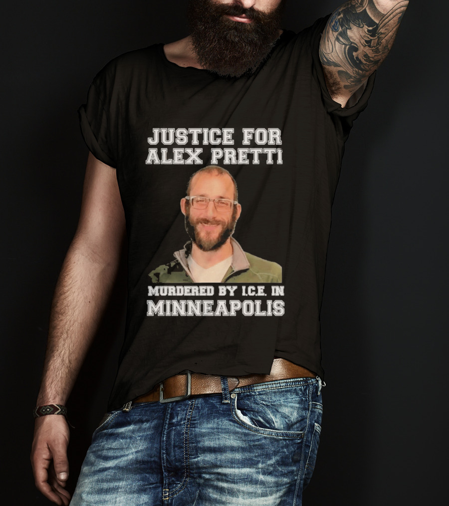 Justice For Alex Pretti Murdered By Ice In Minneapolis T-Shirt