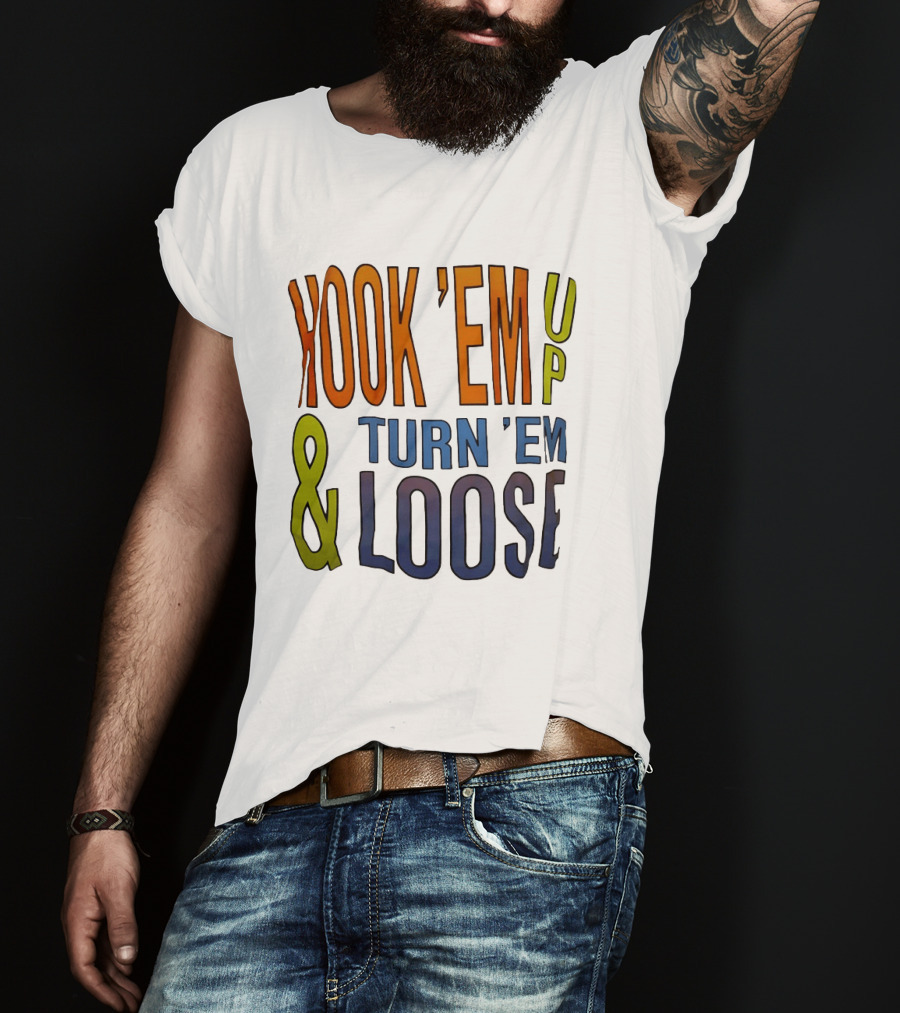 Hook 'Em Up And Turn 'Em Loose Bold Colorful T-Shirt