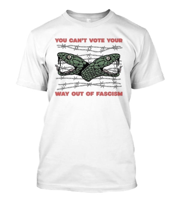 You Can't Vote Your Way Out Of Fascism Snake Barbed Wire T-Shirt