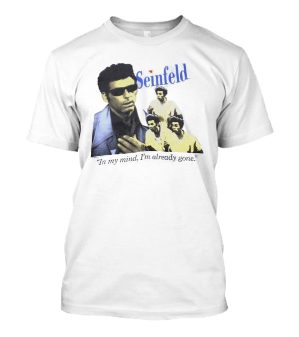 Seinfeld Kramer In My Mind I'm Already Gone Retro TV Series Comedy T-Shirt