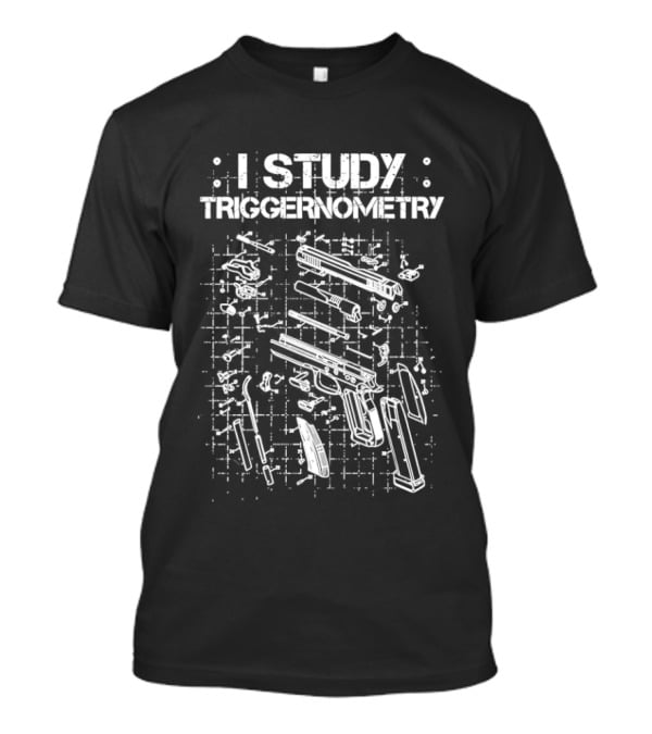 I Study Triggernometry Gun Exploded Diagram T-Shirt
