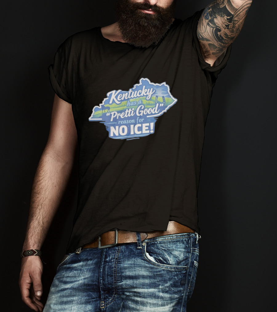 Kentucky Has A Pretti Good Reason For No Ice T-Shirt