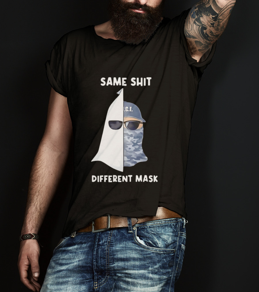 Same Shit Different Mask ICE KKK Commentary T-Shirt