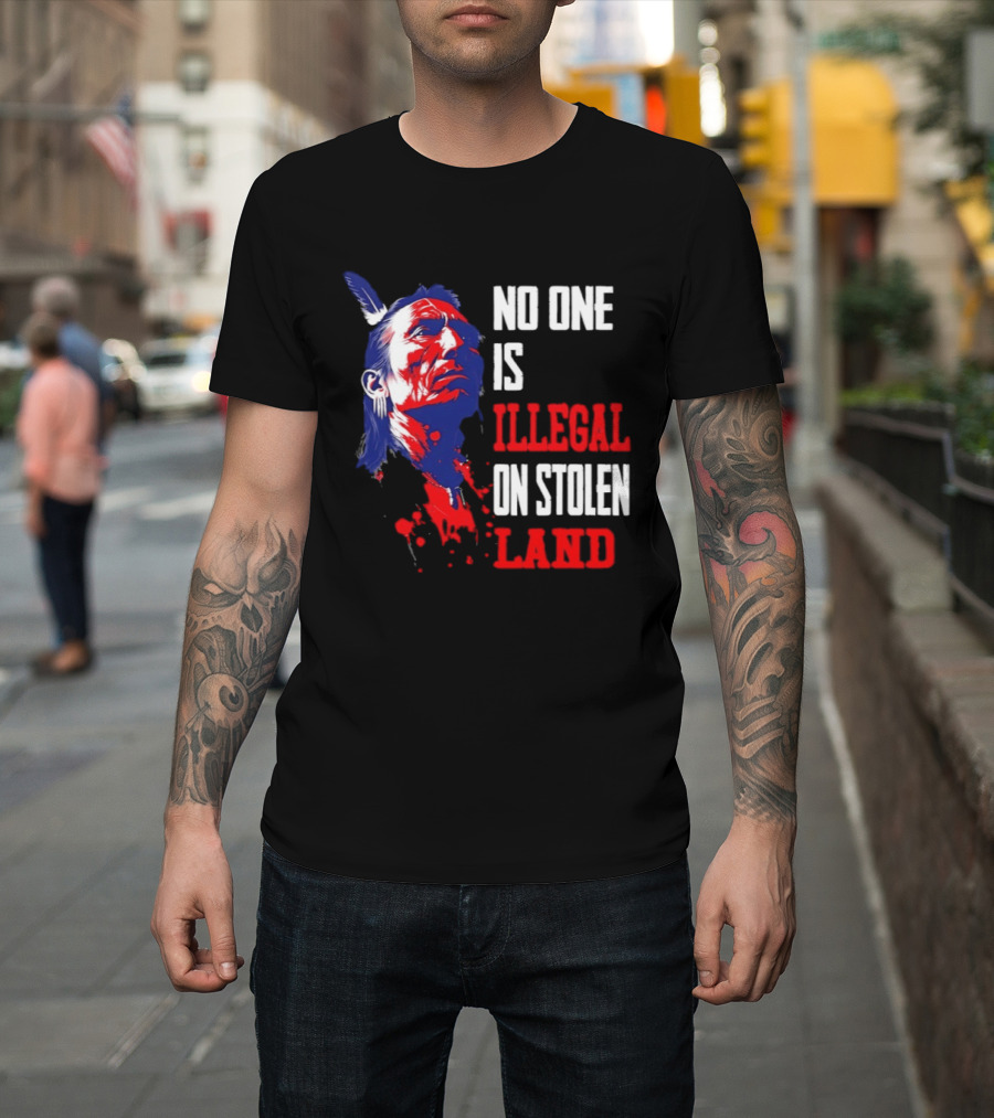 Native Americans No One Is Illegal On Stolen Land Paint Splatter T-Shirt
