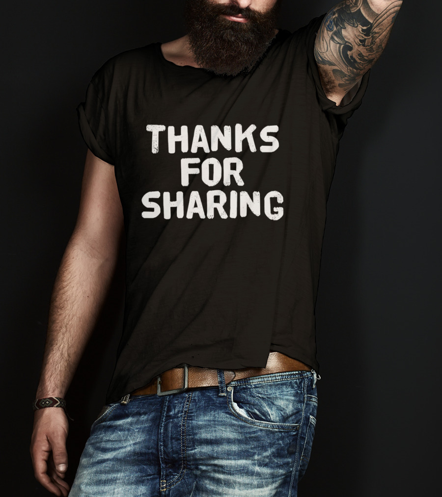 Thanks For Sharing T-Shirt