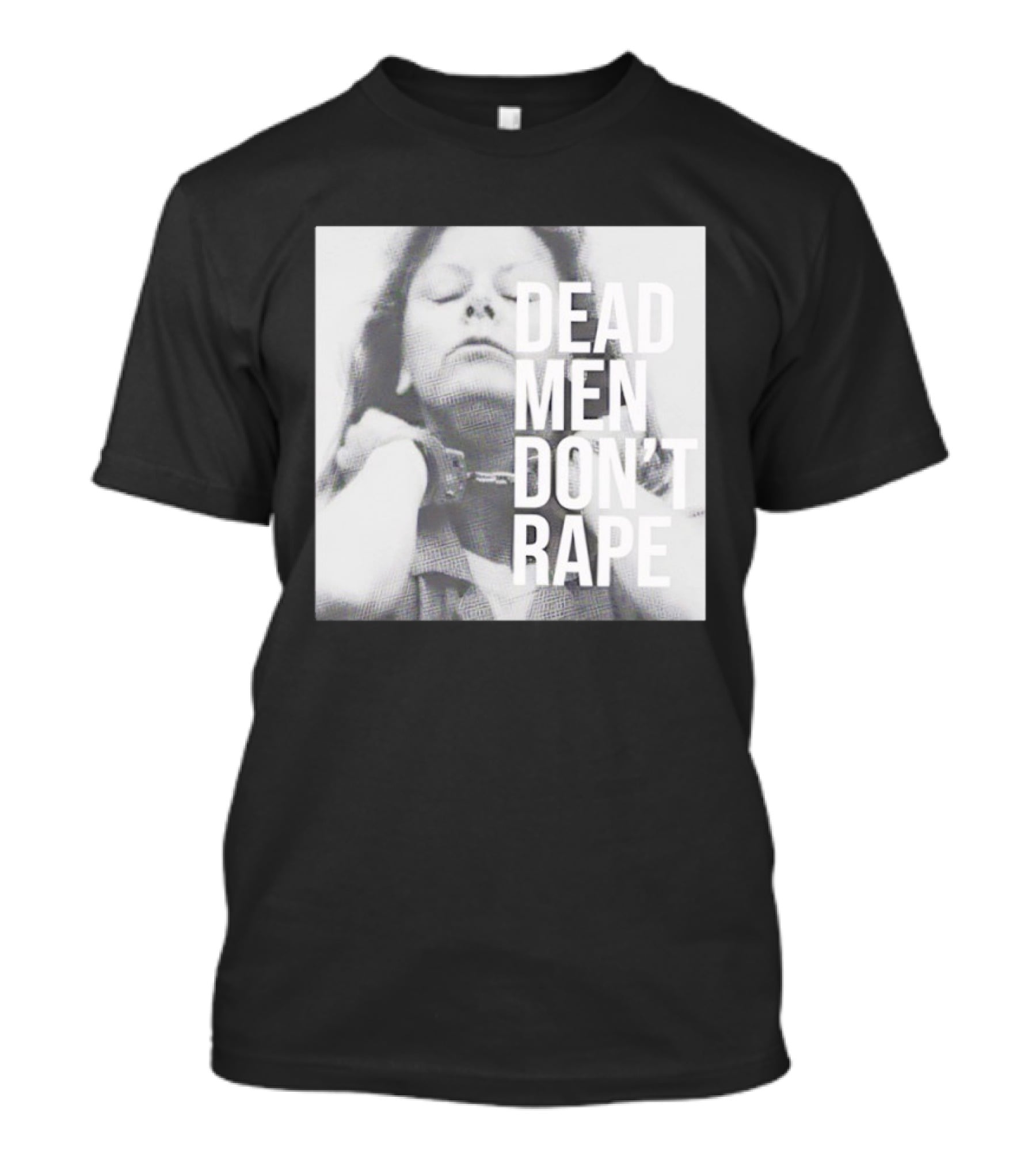 Dead Men Don't Rape Aileen Wuornos Handcuffs Image T-Shirt