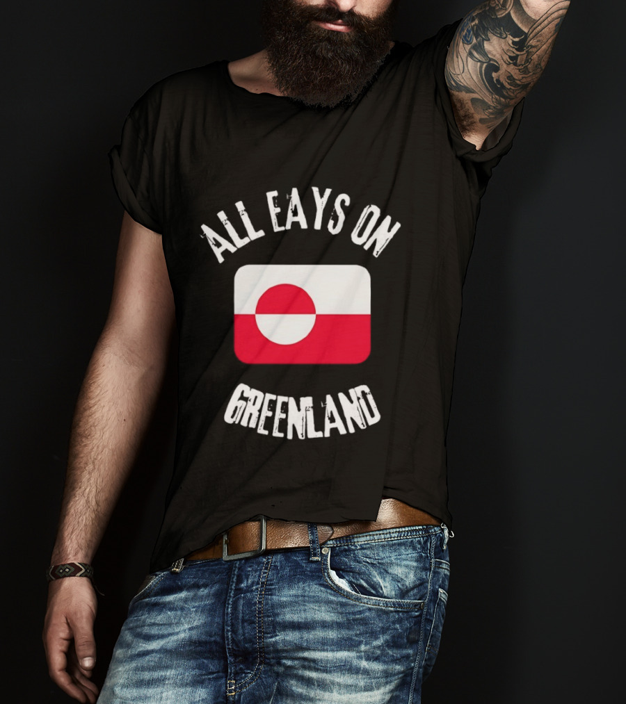 All Eays On Greenland Flag Greenland Flag T-Shirt