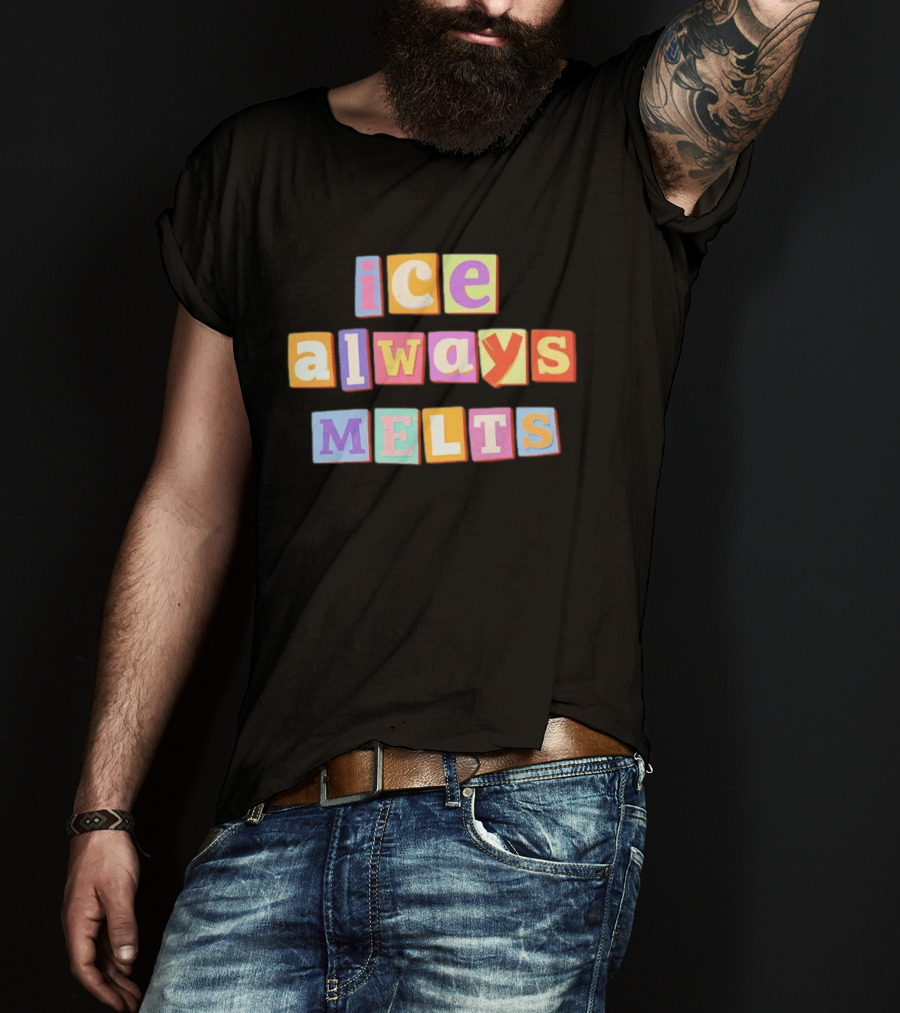 Ice Always Melts Colorful Block Letters T-Shirt