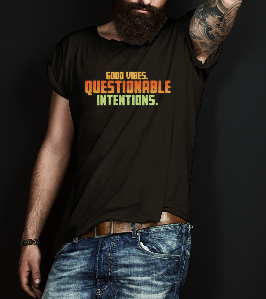 Good Vibes Questionable Intentions T-Shirt