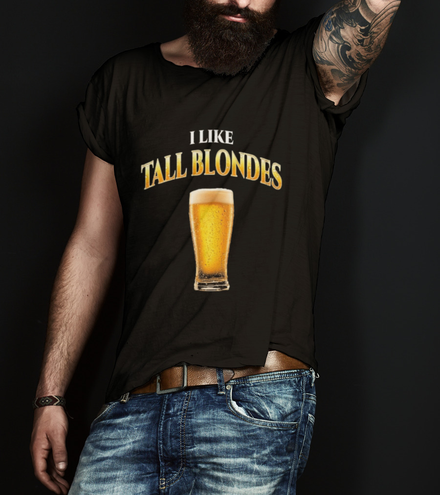 I Like Tall Blondes Beer Glass Beverage T-Shirt