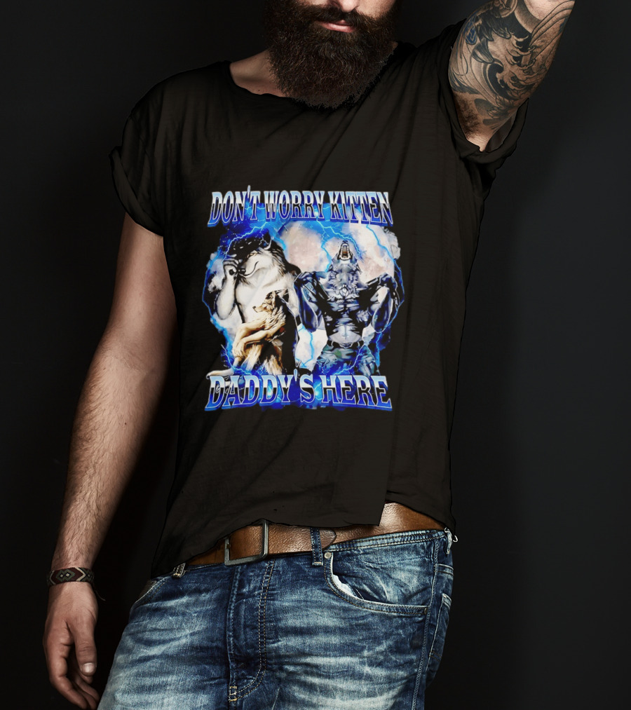 Don't Worry Kitten Daddy's Here Alpha Wolf Male Meme T-Shirt