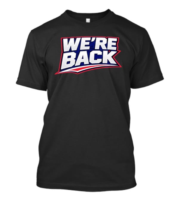 We're Back New England Patriots Fan Must Have T-Shirt