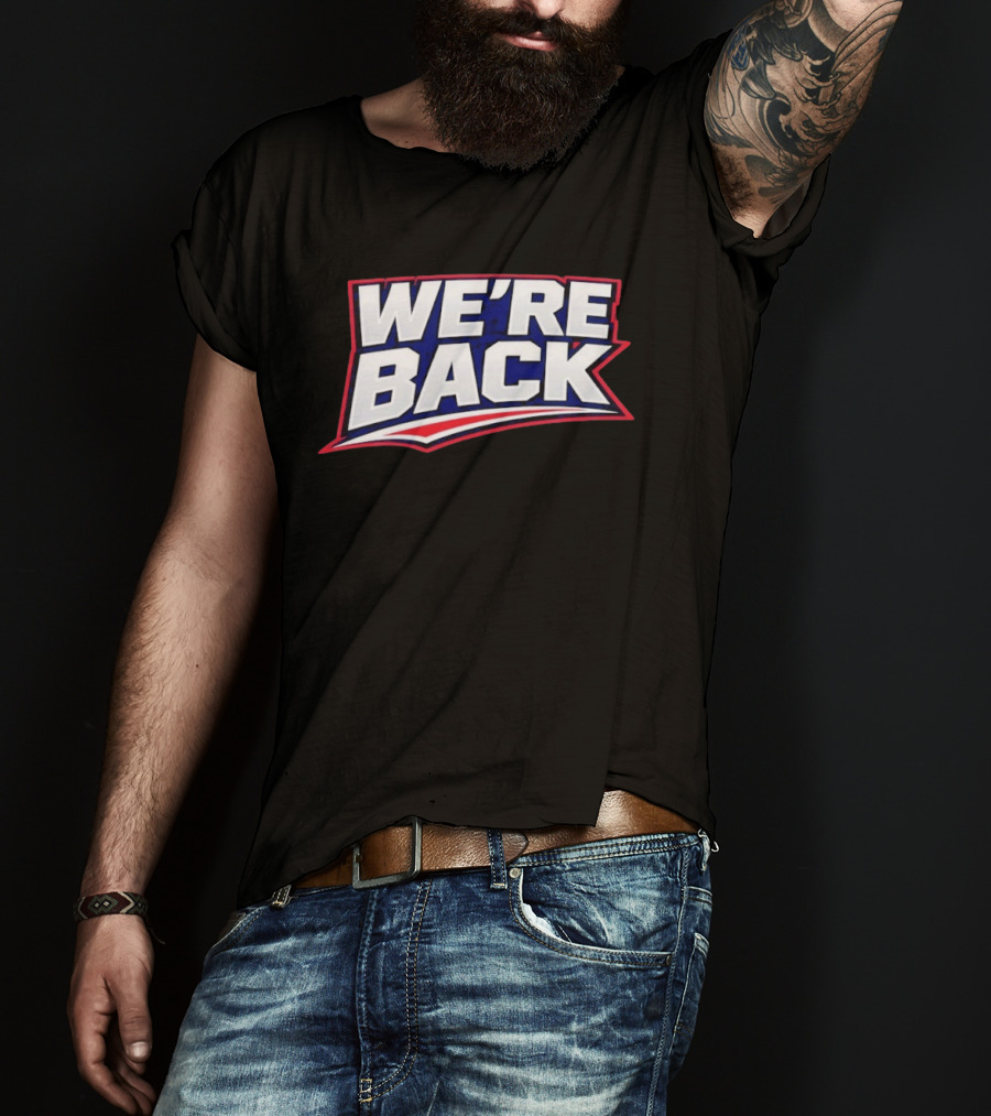 We're Back New England Patriots Fan Must Have T-Shirt