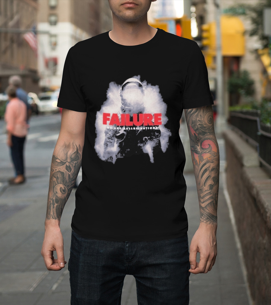 Failure We Are Hallucinations Astronaut T-Shirt