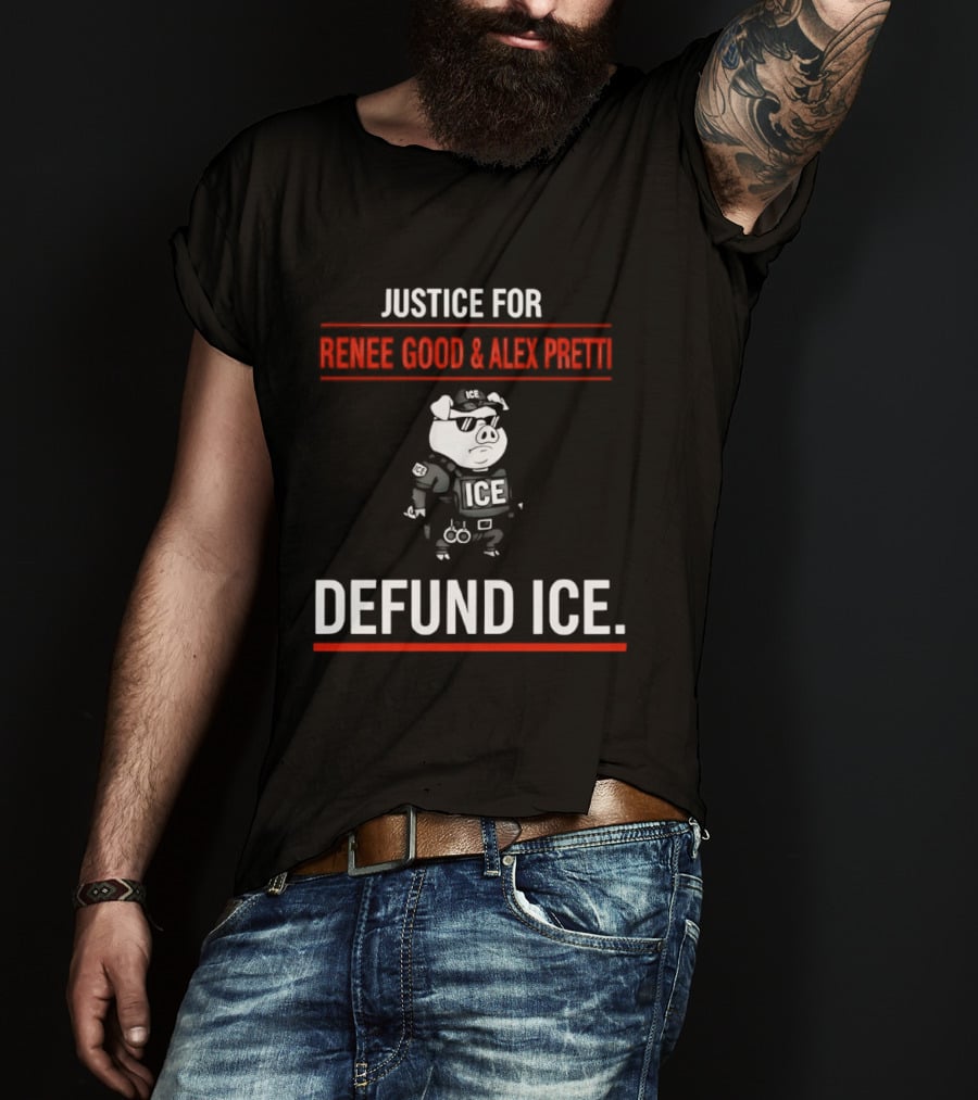 Justice For Renee Good And Alex Pretti Defund ICE Pig Police T-Shirt