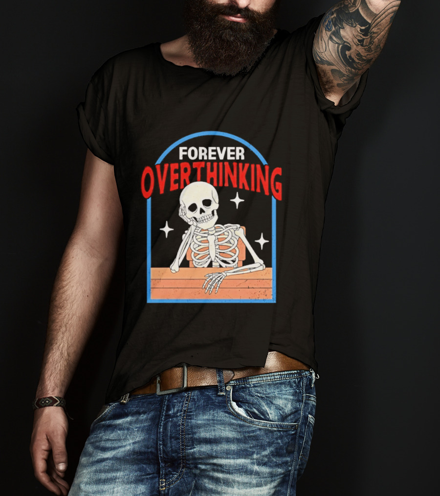 Forever Overthinking Skeleton With Stars And Wooden Table T-Shirt